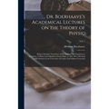 Dr. Boerhaave's Academical Lectures on the Theory of Physic: Being a Genuine Translation of His Institutes and Explanatory Comment, Collated and Adjus