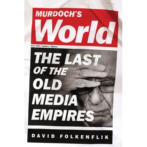 Murdoch's World (Intl PB Ed): The Last of the Old Media Empires