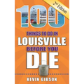 100 Things to Do in Louisville Before You Die, 2nd Edition
