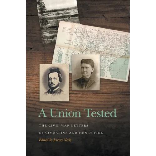A Union Tested: The Civil War Letters of Cimbaline and Henry Fike