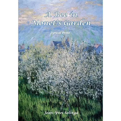 A Bee in Monet's Garden: Lyrical Prose