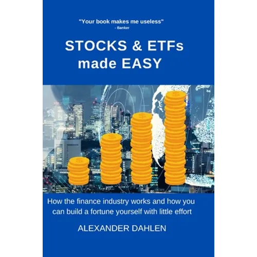 STOCKS & ETFs made easy: How the finance industry works and how you can build a fortune yourself with little effort