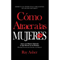 Cómo Atraer a las Mujeres: Disfruta el Tener Citas y Relaciones Sin Mucho Esfuerzo! Atrae a las Mujeres Sabiendo lo Que Buscan en un Hombre (Psicologí