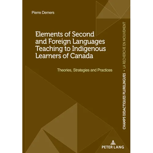 Elements of Second and Foreign Languages Teaching to Indigenous Learners of Canada: Theories, Strategies and Practices