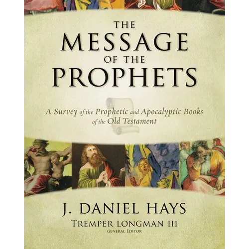 The Message of the Prophets: A Survey of the Prophetic and Apocalyptic Books of the Old Testament