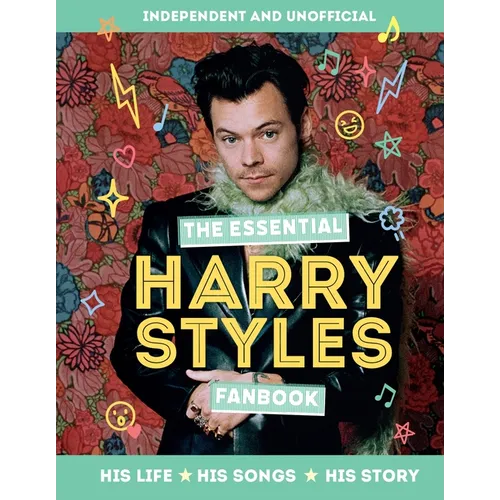 The Essential Harry Styles Fanbook: His Life - His Songs - His Story