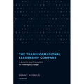 The Transformational Leadership Compass: A Dynamic Coaching System for Creating Big Change