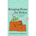 Bringing Home the Birkin: My Life in Hot Pursuit of the World's Most Coveted Handbag