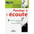 Former à l'écoute: 55 fiches de formation à l'écoute. Livret du formateur
