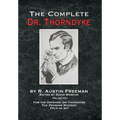 The Complete Dr. Thorndyke - Volume VIII: For the Defense: Dr. Thorndyke, The Penrose Mystery and Felo de se?