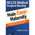 NCLEX Medical Surgical Nursing Made Easy: Maternity: Maternity Nursing-Connecting the Dots From Paper to Practice