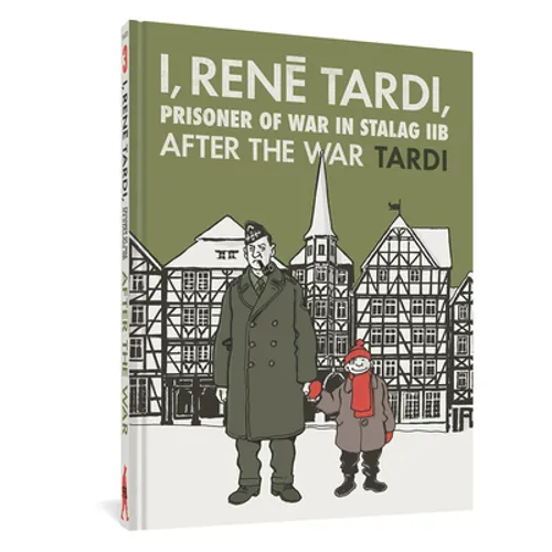 I, Rene Tardi, Prisoner of War at Stalag Iib Vol. 3: After the War
