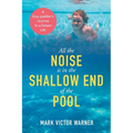 All the Noise is in the Shallow End of the Pool: A Dog-paddler's Journey to a Deeper Life