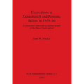 Excavations at Xunantunich and Pomona Belize in 1959-1960: A ceremonial centre and an earthen mound of the Maya Classic period