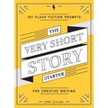 The Very Short Story Starter: 101 Flash Fiction Prompts for Creative Writing