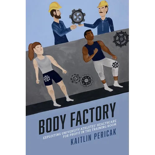 Body Factory: Exploiting University Athletes' Healthcare for Profit in the Training Room