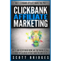 Clickbank Affiliate Marketing - Scott Bridges: How To Earn Passive Online Income And Start Making Residual Cash Money With An Online Internet Marketin