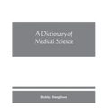 A dictionary of medical science