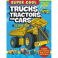 Super Cool Trucks, Tractors, and Cars Coloring Book: Learn How Vehicles Help Us Get Stuff Done!