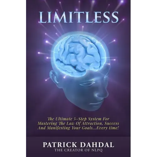 Limitless: The Ultimate 5-Step System For Mastering The Law of Attraction, Success and Manifesting Your Goals...Every Time!