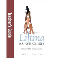 Lifting As We Climb: Teacher's Guide: Effective Bible Study Lessons