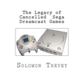 The Legacy of Cancelled Sega Dreamcast Games