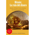 Bitcoin: La ruta del dinero: Guía práctica para inversionistas
