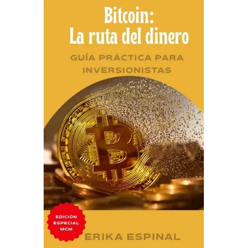 Bitcoin: La ruta del dinero: Guía práctica para inversionistas