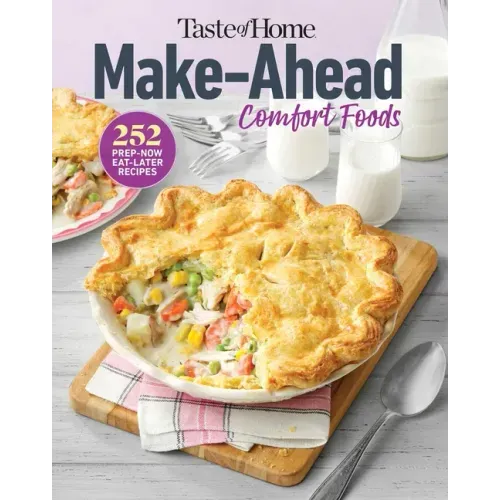 Taste of Home Make Ahead Comfort Foods: 252 Recipes, Prep-Now Eat-Later, Freezer-Friendly