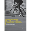 Urban Environment, Travel Behavior, Health, and Resident Satisfaction