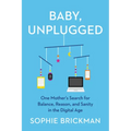 Baby, Unplugged: One Mother's Search for Balance, Reason, and Sanity in the Digital Age