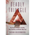 Deadly Triangle: The Famous Architect, His Wife, Their Chauffeur, and Murder Most Foul