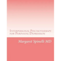 Interpersonal Psychotherapy for Perinatal Depression: A Guide for Treating Depression During Pregnancy and the Postpartum Period