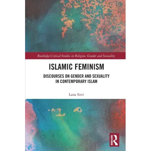 Islamic Feminism: Discourses on Gender and Sexuality in Contemporary Islam