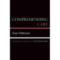 Comprehending Care: Problems and Possibilities in The Ethics of Care