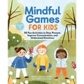 Mindful Games for Kids: 50 Fun Activities to Stay Present, Improve Concentration, and Understand Emotions