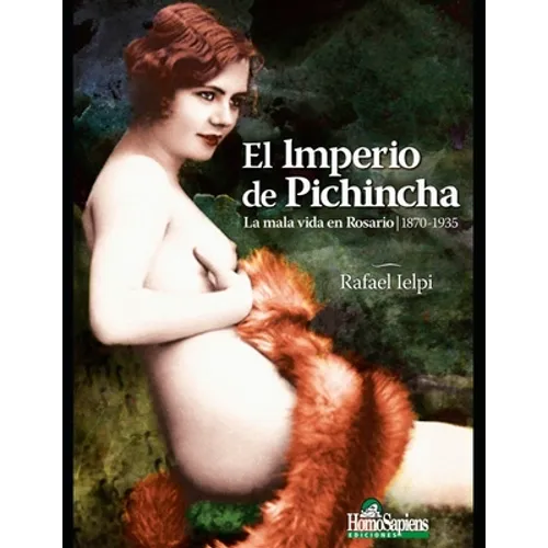El imperio de Pichincha: La mala vida en Rosario 1870-1935