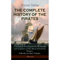 The Complete History of the Pirates - A Detailed Account of the Robberies and Exploits of the Most Notorious Pirates: 4 Books in One Volume (Illustrat