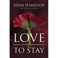 Love to Stay: Six Keys to a Successful Marriage
