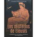 Los misterios de Eleusis: la historia de los ritos religiosos más famosos de la antigua Grecia