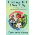 Living Fit After Fifty - A Guide For the Post-Menopausal Woman