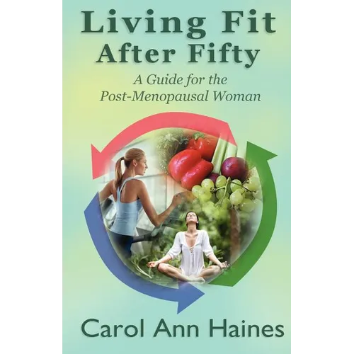 Living Fit After Fifty - A Guide For the Post-Menopausal Woman