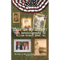 This Is My Story: An Autobiography of William Richard Ikner, Sr.