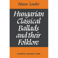 Hungarian Classical Ballads: And Their Folklore