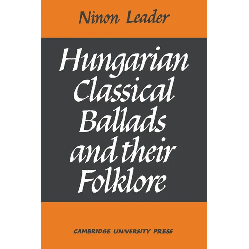 Hungarian Classical Ballads: And Their Folklore