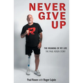 Never Give Up: The Meaning of My Life - The Paul Rosen Story