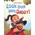 Look Over Here, Daddy!: A Rhyming Children's Book About Outdoor Adventures, Father-Daughter Bonding, and Raising Strong, Confident Girls