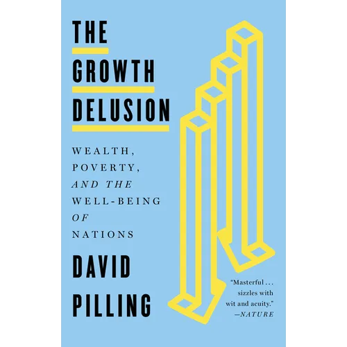 The Growth Delusion: Wealth, Poverty, and the Well-Being of Nations