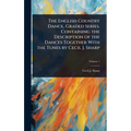 The English Country Dance, Graded Series. Containing the Description of the Dances Together With the Tunes by Cecil J. Sharp