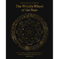 The Ultimate Guide to the Witch's Wheel of the Year: Rituals, Spells & Practices for Magical Sabbats, Holidays & Celebrations